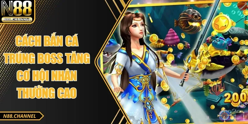 Cách Bắn Cá Trúng Boss Tăng Cơ Hội Nhận Thưởng Cao