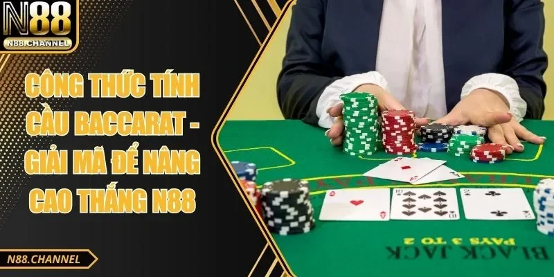 Công Thức Tính Cầu Baccarat - Giải Mã Để Nâng Cao Thắng N88