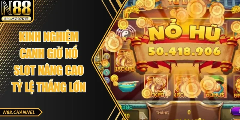 Kinh Nghiệm Canh Giờ Nổ Slot Nâng Cao Tỷ Lệ Thắng Lớn